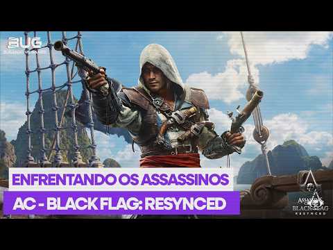 ENFRENTANDO OS ASSASSINOS - ASSASSINS CREED - BLACK FLAG: RESYNCED - #O4
